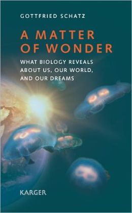 A Matter of Wonder: What Biology Reveals About Us, Our World, and Our Dreams G. Schatz