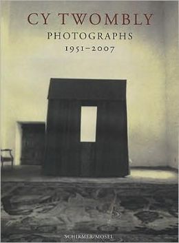 Cy Twombly Photographs 1951-2007 Cy Twombly and Laszlo Glozer