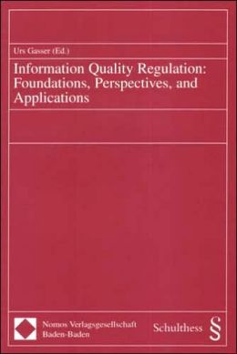 Information Quality Regulation: Foundations, Perspectives, and Applications