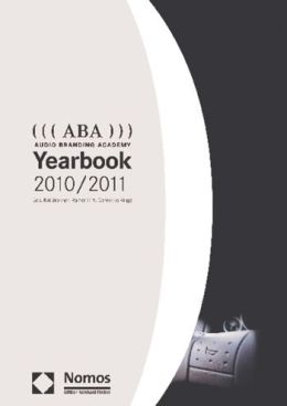 ((( ABA ))) Audio Branding Academy Yearbook 2010/2011 Kai Bronner, Rainer Hirt and Cornelius Ringe