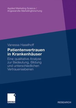 Patientenvertrauen in Krankenhauser: Eine qualitative Analyse zur Bedeutung, Bildung und unterschiedlichen Vertrauensebenen