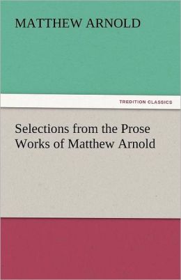 Selections from the Prose Works of Matthew Arnold