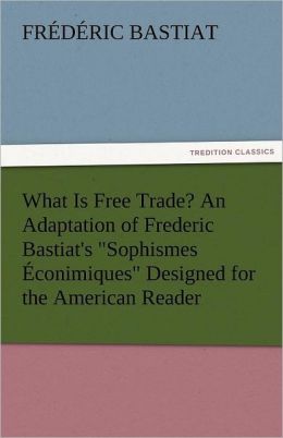What Is Free Trade? An Adaptation of Frederic Bastiat's 