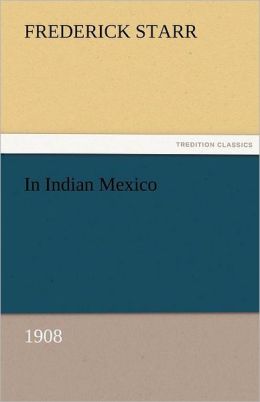 In Indian Mexico (1908) Frederick Starr