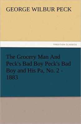 The Grocery Man And Peck's Bad Boy - Peck's Bad Boy and His Pa, No. 2 - 1883 George W. (George Wilbur) Peck