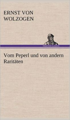 Vom Peperl und von andern Rarit&aumlten (German Edition) Ernst von Wolzogen