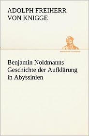 Benjamin Noldmann's Geschichte der Aufkl&aumlrung in Abyssinien (German Edition) Adolph Freiherr von Knigge