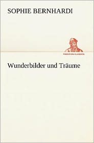 Wunderbilder und Tr&aumlume (German Edition) Sophie Bernhardi
