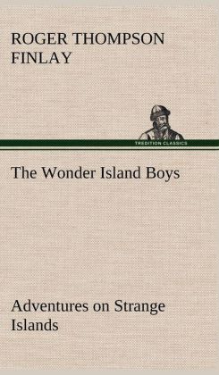 The Wonder Island Boys: Adventures on Strange Islands Roger Thompson Finlay