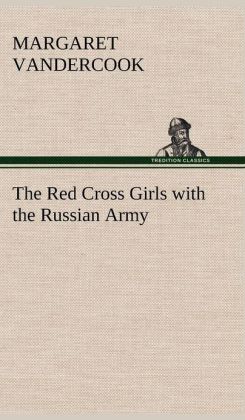 The Red Cross Girls with the Russian Army Margaret Vandercook
