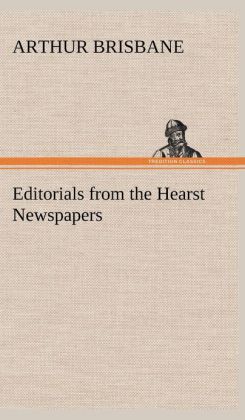 Editorials from the Hearst Newspapers Arthur Brisbane