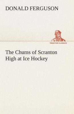 The Chums of Scranton High at Ice Hockey Donald Ferguson