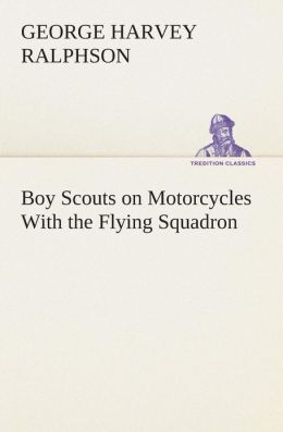 Boy Scouts on Motorcycles With the Flying Squadron (TREDITION CLASSICS) G. Harvey (George Harvey) Ralphson