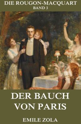 Der Bauch von Paris (German Edition) Emile Zola and Armin Schwarz
