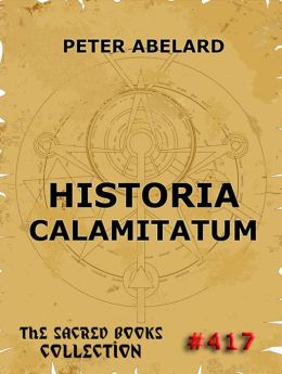 Historia Calamitatum - The Story Of My Misfortunes: Extended Annotated Edition