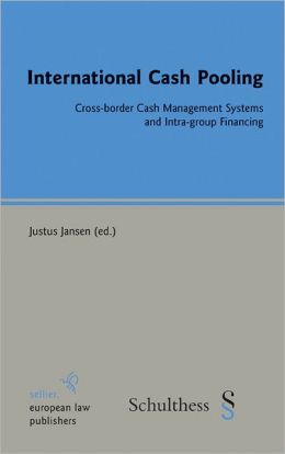International Cash Pooling: Cross-border Cash Management Systems and Intra-group Financing Justus Jansen