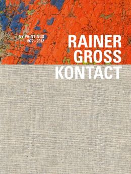 Rainer Gross: Kontact: NY Paintings 1972-2012 Museum Ludwig Koblenz
