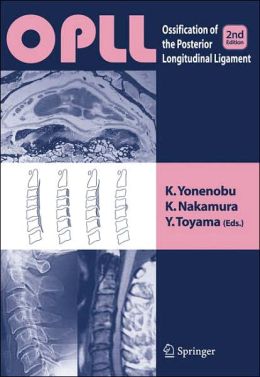 OPLL: Ossification of the Posterior Longitudinal Ligament K. Yonenobu, K. Nakamura and Y. Toyama