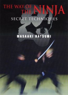 The Way of the Ninja: Secret Techniques Masaaki Hatsumi and Ben Jones