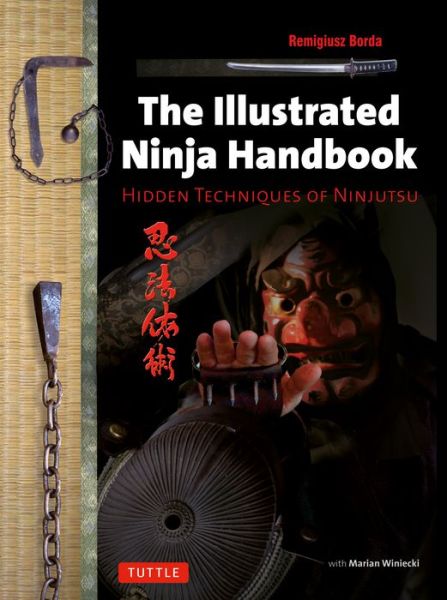 Free best books download The Illustrated Ninja Handbook: Hidden Techniques of Ninjutsu 9784805313053 by Remigiusz Borda, Marian Winiecki