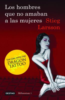 Los hombres que no amaban a las mujeres: The Girl With The Dragon Tattoo (Spanish Edition) (Millennium) Stieg Larsson