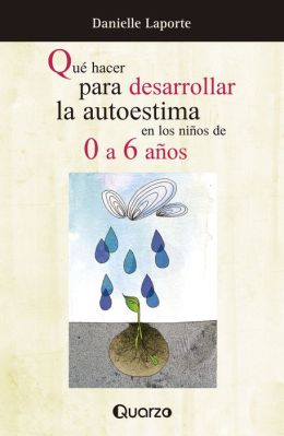 Que hacer para desarrollar la autoestima en los ninos de 0 a 6
