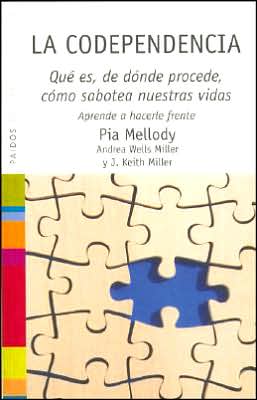 La Codependencia: Que Es, de Donde Procede, Como Sabotea Nuestras Vidas. Aprende A Hacerle Frente