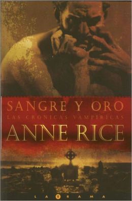 Sangre y oro Anne Rice and Camila Batlles Winn
