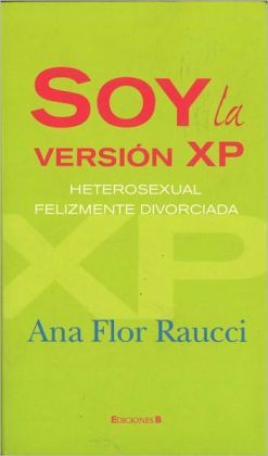 Soy la version XP: Heterosexual felizmente divorciada Ana Flor Raucci