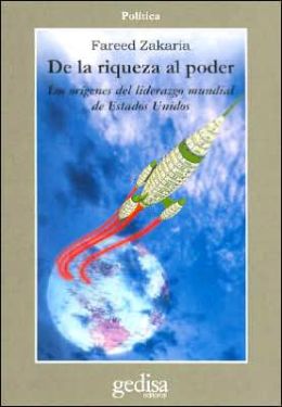 De la Riqueza Al Poder: Los Origenes Del Liderazgo Mundial de Estados Unidos