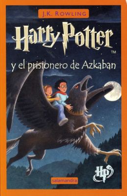 Harry Potter Y El Prisionero De Azkaban / Harry Potter And the Prisoner of Azkaban (Spanish Edition) J. K. Rowling