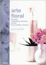 Arte Floral: Filosofia, Materiales y Tecnicas Diseno Flores, Follaje, y Plantas