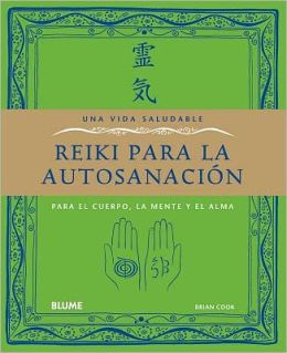 Reiki para la autosanacion: Para el cuerpo, la mente y el alma