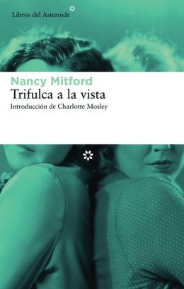 Trifulca a la vista (Spanish Edition) Nancy Mitford, Patricia Anton and Charlotte Mosley
