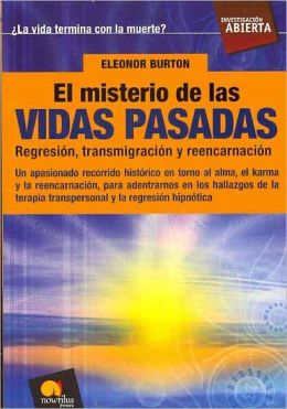 El misterio de las vidas pasadas / The Mystery of Past Lives : Regresion, transmigracion y reencarnacion / Regression, Transmigration and Reincarnation