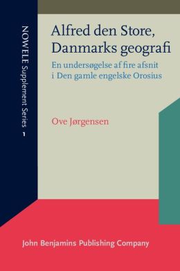 Alfred den Store, Danmarks geografi: En undersogelse af fire afsnit i Den gamle engelske Orosius