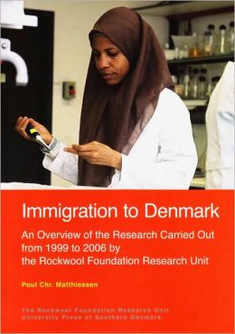 Immigration to Denmark: An Overview of the Research Carried Out from 1999 to 2006 the Rockwool Foundation Research Unit