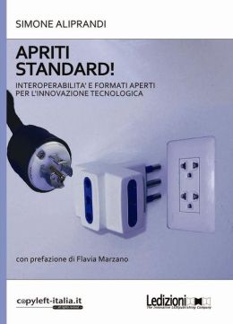 Apriti standard! Interoperabilità e formati aperti per l'innovazione tecnologica
