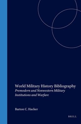World Military History Bibliography: Premodern and Nonwestern Military Institutions and Warfare Barton C. Hacker