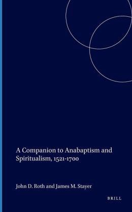 A Companion to Anabaptism and Spiritualism, 1521-1700