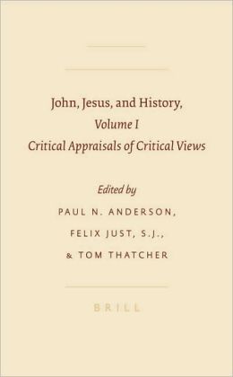 John, Jesus, and History, Volume 1: Critical Appraisals of Critical Views