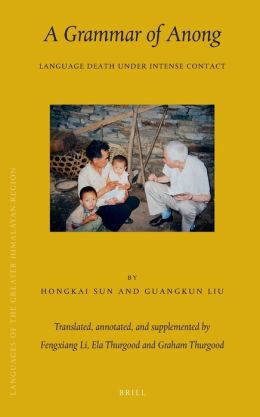 Languages of the Greater Himalayan Region, Volume 9 A Grammar of Anong: Language Death Under Intense Contact