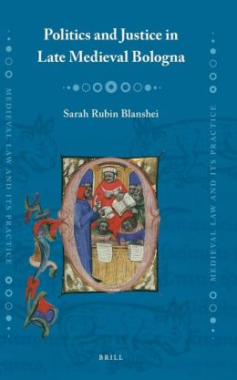 Politics and Justice in Late Medieval Bologna