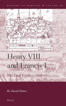 Henry VIII and Francis I : The Final Conflict 1540-1547