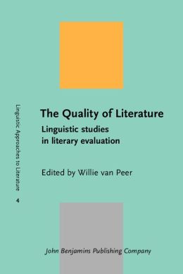 The Quality of Literature: Linguistic studies in literary evaluation Willie Van Peer