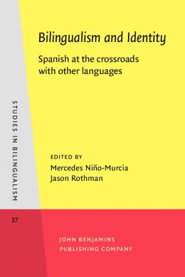 Bilingualism and Identity: Spanish at the crossroads with other languages (Studies in Bilingualism) Mercedes Nino-Murcia and Jason Rothman