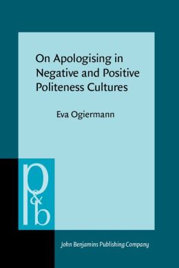 On Apologising in Negative and Positive Politeness Cultures Eva Ogiermann