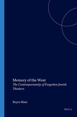 Memory of the West: The Contemporaneity of Forgotten Jewish Thinkers ( Value Inquiry Book Series, Vol. 163)