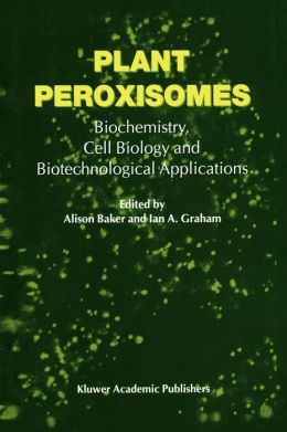 Plant Peroxisomes: Biochemistry, Cell Biology and Biotechnological Applications A. Baker and I.A. Graham