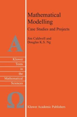 Mathematical Modelling: Case Studies and Projects Douglas K.S. Ng, J. Caldwell
